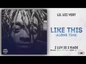 Lil Uzi Vert - Like This [Alone Time]